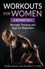 Workouts for Women : 2 Books in 1: Strength Training and Yoga for Beginners - Book