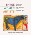 Three Women Artists : Expanding Abstract Expressionism in the American West - Book