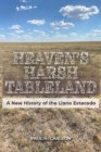 Heaven's Harsh Tableland : A New History of the Llano Estacado - Book