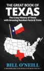 The Great Book of Texas : The Crazy History of Texas with Amazing Random Facts & Trivia - Book