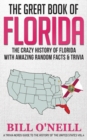 The Great Book of Florida : The Crazy History of Florida with Amazing Random Facts & Trivia - Book