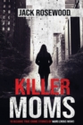 Killer Moms : 16 Bizarre True Crime Stories of Murderous Moms - Book