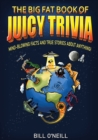 The Big Fat Book of Juicy Trivia : Mind-blowing Facts And True Stories About Anything! - Book