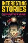 Interesting Stories For Curious People Volume 2 : A Collection of Captivating Stories About History, Science, Pop Culture and Anything in Between - Book