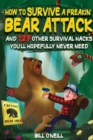 How To Survive A Freakin' Bear Attack : And 127 Other Survival Hacks You'll Hopefully Never Need - Book