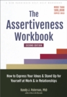 Assertiveness Workbook : How to Express Your Ideas and Stand Up for Yourself at Work and in Relationships - eBook