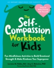 Self-Compassion Workbook for Kids : Fun Mindfulness Activities to Build Emotional Strength and Make Kindness Your Superpower - eBook