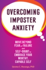 Overcoming Imposter Anxiety : Move Beyond Fear of Failure and Self-Doubt to Embrace Your Worthy, Capable Self - eBook