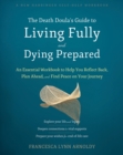 The Death Doula’s Guide to Living Fully and Dying Prepared : An Essential Workbook to Help You Reflect Back, Plan Ahead, and Find Peace on Your Journey - Book
