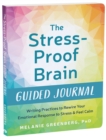 The Stress-Proof Brain Guided Journal : Writing Practices to Rewire Your Emotional Response to Stress and Feel Calm - Book