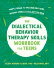 Dialectical Behavior Therapy Skills Workbook for Teens : Simple Skills to Balance Emotions, Manage Stress, and Feel Better Now - eBook