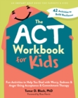 ACT Workbook for Kids : Fun Activities to Help You Deal with Worry, Sadness, and Anger Using Acceptance and Commitment Therapy - eBook