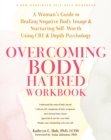 Overcoming Body Hatred Workbook : A Woman's Guide to Healing Negative Body Image and Nurturing Self-Worth Using CBT and Depth Psychology - eBook
