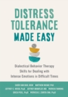 Distress Tolerance Made Easy : Dialectical Behavior Therapy Skills for Dealing with Intense Emotions in Difficult Times - eBook