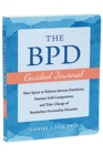 The BPD Guided Journal : Your Space to Release Intense Emotions, Nurture Self-Compassion, and Take Charge of Borderline Personality Disorder - Book