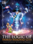 The logic of Srimad Bhagwad Gita : Science of Creations, Spirituality and Humanity - Book