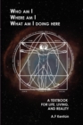 Who Am I Where Am I What Am I Doing Here : A Textbook for Life, Living, and Reality - Book