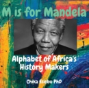 M is for Mandela : Alphabet of Africa's History Makers - Book