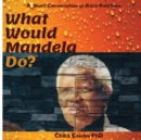 What Would Mandela Do? : A Short Conversation on Race Relations - Book