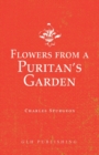 Flowers from a Puritan's Garden : Illustrations and Meditations on the writings of Thomas Manton - Book