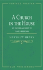 A Church in the House : An Encouragement to Family Religion - eBook