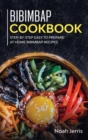 Bibimbap Cookbook : Step-By-step Easy to Prepare at Home Bibimbap Recipes - Book