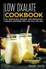 Low Oxalate Cookbook : 50+ Smoothies, Dessert and Breakfast Recipes Designed for Low Oxalate Diet - Book