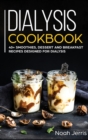 Dialysis Cookbook : 40+ Smoothies, Dessert and Breakfast Recipes Designed for Dialysis - Book