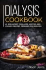Dialysis Cookbook : 40+ Breakfast Pancakes, Muffins and Cookies Recipes Designed for Dialysis - Book