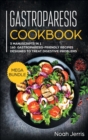 Gastroparesis Cookbook : MEGA BUNDLE - 3 Manuscripts in 1 - 160+ Gastroparesis -Friendly Recipes Designed to Treat Digestive Problems - Book