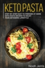 Keto Pasta : Step-By-step Easy to Prepare at Home Keto Pasta Recipes to Enjoy Your Ketogenic Lifestyle - Book