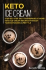 Keto Ice Cream : Step-By-step Easy to Prepare at Home Keto Ice-cream Recipes to Enjoy Your Ketogenic Lifestyle - Book