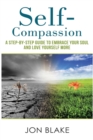 Self-Compassion : A Step-By-step Guide to Embrace Your Soul and Love Yourself More - Book