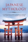 Japanese Mythology : A Comprehensive Guide to Japanese Mythology Including Myths, Art, Religion, and Culture - Book