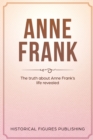 Anne Frank : The Truth about Anne Frank's Life Revealed - Book