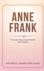 Anne Frank : The Truth about Anne Frank's Life Revealed - Book