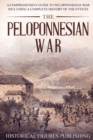 The Peloponnesian War : A Comprehensive Guide to Peloponnesian War Including a Complete History of the Events - Book