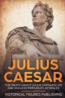 Julius Caesar : The Truth about Julius Caesar's Life and Success Principles Revealed - Book