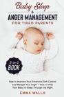 Baby Sleep and Anger Management for Tired Parents 2-in-1 Book : How to Improve Your Emotional Self-Control and Manage Your Anger + How to Help Your Baby to Sleep Through the Night - Book