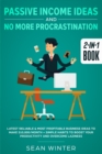 Passive Income Ideas and No More Procrastination 2-in-1 Book : Latest Reliable & Most Profitable Business Ideas to Make $10,000/month + Simple Habits to Boost Your Productivity and Overcome Laziness - Book