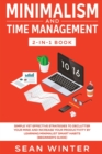 Minimalism and Time Management 2-in-1 Book : Simple Yet Effective Strategies to Declutter Your Mind and Increase Your Productivity by Learning Minimalist Smart Habits (Beginner's Guide) - Book