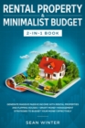 Rental Property and Minimalist Budget 2-in-1 Book : Generate Massive Passive Income with Rental Properties and Flipping Houses + Smart Money Management Strategies to Budget Your Money Effectively - Book