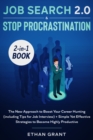 Job Search and Stop Procrastination 2-in-1 Book : The New Approach to Boost Your Career Hunting (including Tips for Job Interview) + Simple Yet Effective Strategies to Become Highly Productive - Book
