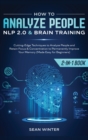 How to Analyze People : NLP 2.0 and Brain Training 2-in-1: Book Cutting-Edge Techniques to Analyze People and Retain Focus & Concentration to Permanently Improve Your Memory (Made Easy for Beginners) - Book