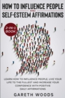 How to Influence People and Daily Self-Esteem Affirmations 2-in-1 Book : Learn How to Influence People, Live Your Life to the Fullest, Increase Your Confidence with Positive Daily Affirmations - Book