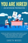 You Are Hired! Job Interview Preparation : Stand Out From the Crowd, Know Exactly What to Answer, Show Them What You're Worth and Get Your Dream Job + Top Most Common Questions & Answers - Book