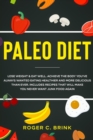 Paleo Diet : Lose Weight & Eat Well: Achieve The Body You've Always Wanted Eating Healthier and More Delicious Than Ever. Includes Recipes That Will Make You Never Want Junk Food Again - Book