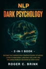 NLP and Dark Psychology 2-in-1 Book : Become That Person Who Controls Every Situation. Learn to Read Body Language Like a Pro and Influence People's Decisions in Your Favor - Book