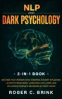 NLP and Dark Psychology 2-in-1 Book : Become That Person Who Controls Every Situation. Learn to Read Body Language Like a Pro and Influence People's Decisions in Your Favor - Book