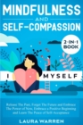 Mindfulness and Self-Compassion 2-in-1 Book : Release The Past, Forget The Future and Embrace The Power of Now, Embrace a Positive Beginning and Learn The Peace of Self-Acceptance - Book